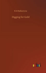 Title: Digging for Gold, Author: Robert Michael Ballantyne