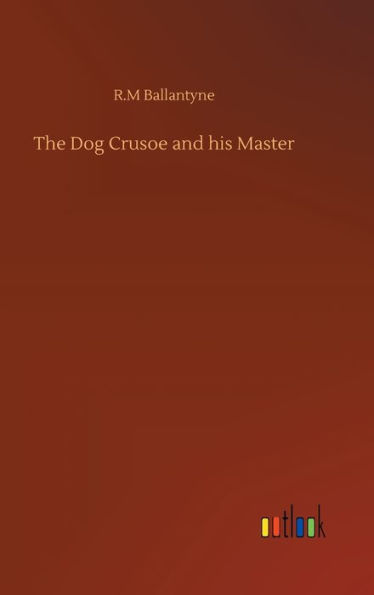 The Dog Crusoe and his Master