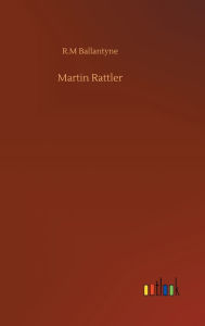 Title: Martin Rattler, Author: Robert Michael Ballantyne