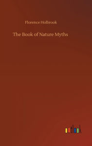 Title: The Book of Nature Myths, Author: Florence Holbrook