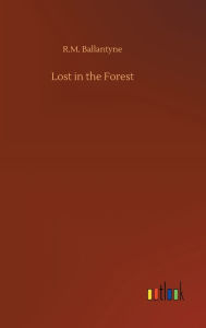 Title: Lost in the Forest, Author: R.M. Ballantyne
