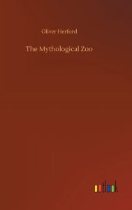 Title: The Mythological Zoo, Author: Oliver Herford