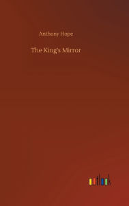 Title: The King's Mirror, Author: Anthony Hope