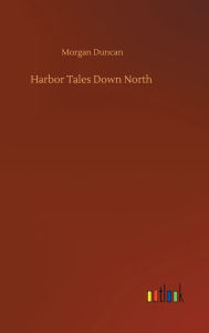 Title: Harbor Tales Down North, Author: Morgan Duncan