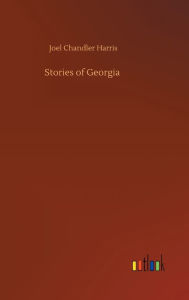 Title: Stories of Georgia, Author: Joel Chandler Harris