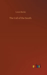 Title: The Call of the South, Author: Louis Becke