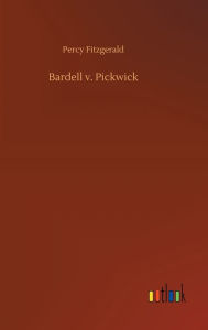 Title: Bardell v. Pickwick, Author: Percy Fitzgerald