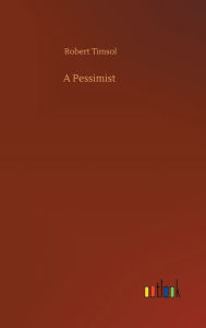 Title: A Pessimist, Author: Robert Timsol