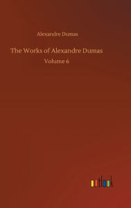 The Works of Alexandre Dumas: Volume 6