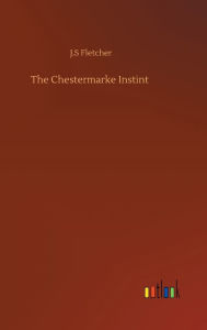 Title: The Chestermarke Instint, Author: J S Fletcher