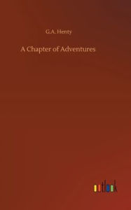 Title: A Chapter of Adventures, Author: G.A. Henty