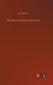 Title: The Ranch at the Wolverine, Author: B M Bower