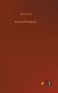 Title: Sawtooth Ranch, Author: B M Bower