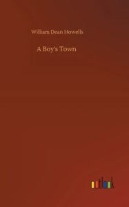Title: A Boy's Town, Author: William Dean Howells