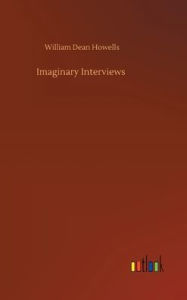 Title: Imaginary Interviews, Author: William Dean Howells