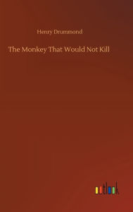 Title: The Monkey That Would Not Kill, Author: Henry Drummond