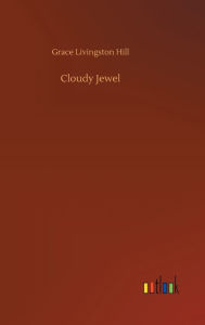 Title: Cloudy Jewel, Author: Grace Livingston Hill