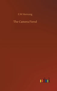 Title: The Camera Fiend, Author: E W Hornung