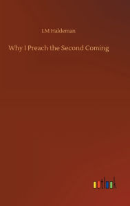 Title: Why I Preach the Second Coming, Author: I.M Haldeman