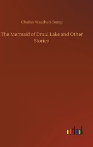 Title: The Mermaid of Druid Lake and Other Stories, Author: Charles Weathers Bump