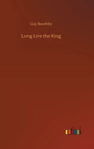 Title: Long Live the King, Author: Guy Boothby