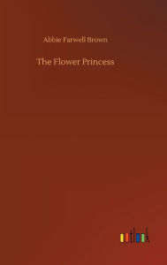 Title: The Flower Princess, Author: Abbie Farwell Brown