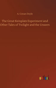 The Great Keinplatz Experiment and Other Tales of Twilight and the Unseen