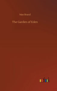 Title: The Garden of Eden, Author: Max Brand