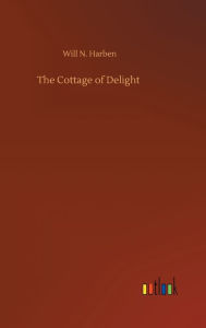 Title: The Cottage of Delight, Author: Will N. Harben