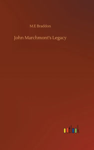 Title: John Marchmont's Legacy, Author: M E Braddon