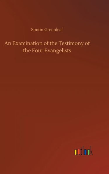 An Examination of the Testimony of the Four Evangelists