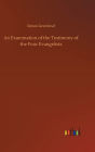 An Examination of the Testimony of the Four Evangelists