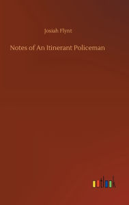 Title: Notes of An Itinerant Policeman, Author: Josiah Flynt