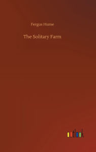 Title: The Solitary Farm, Author: Fergus Hume