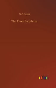 Title: The Three Sapphires, Author: W.A Fraser