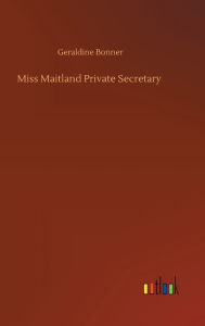 Title: Miss Maitland Private Secretary, Author: Geraldine Bonner