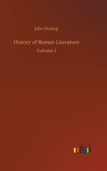 History of Roman Literature: Volume 1