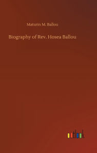 Title: Biography of Rev. Hosea Ballou, Author: Maturin M. Ballou