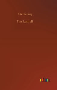 Title: Tiny Luttrell, Author: E W Hornung