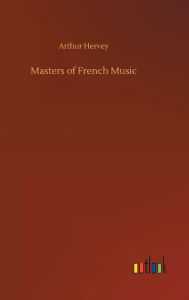 Title: Masters of French Music, Author: Arthur Hervey