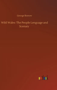 Title: Wild Wales: The People Lenguage and Scenary, Author: George Borrow