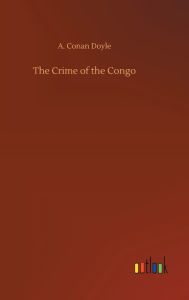 Title: The Crime of the Congo, Author: Arthur Conan Doyle