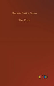 Title: The Crux, Author: Charlotte Perkins Gilman