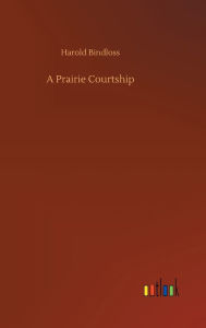 Title: A Prairie Courtship, Author: Harold Bindloss