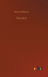 Title: The A.E.F, Author: Heywood Broun
