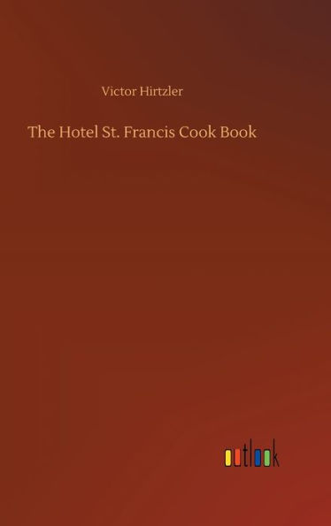 The Hotel St. Francis Cook Book