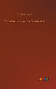 Title: The Wanderings of a Spiritualist, Author: Arthur Conan Doyle