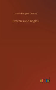 Title: Brownies and Bogles, Author: Louise Imogen Guiney