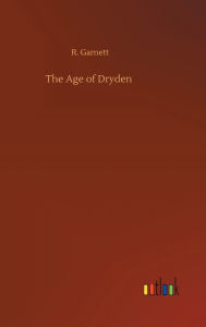 Title: The Age of Dryden, Author: R. Garnett