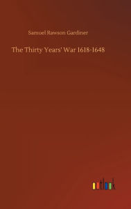 Title: The Thirty Years' War 1618-1648, Author: Samuel Rawson Gardiner